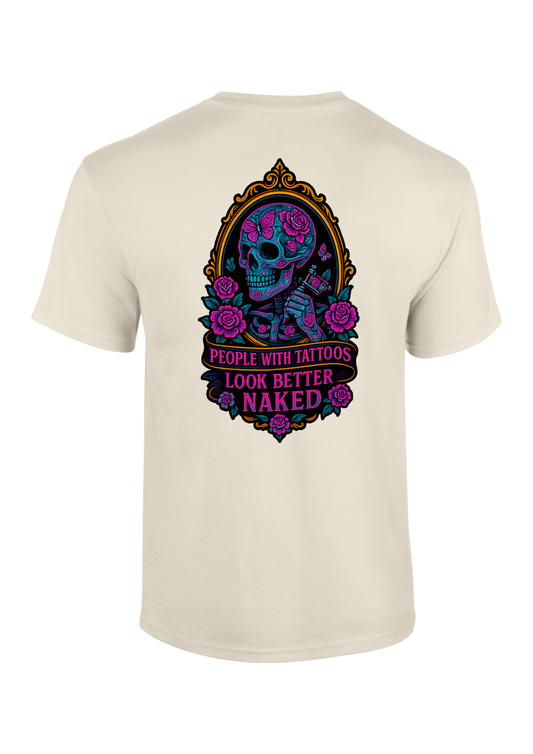 People With Tattoo's Look Better Naked T-Shirt